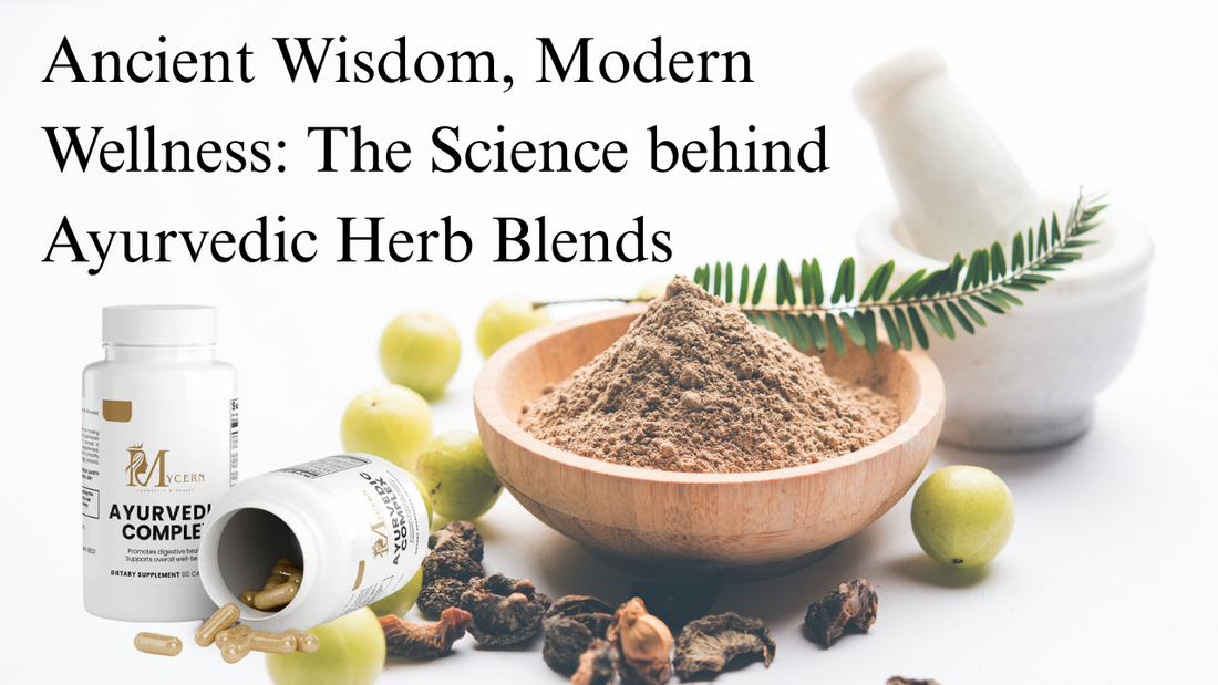 Ancient Wisdom, Modern Wellness: The Science behind Ayurvedic Herb Blends